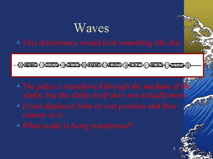 Waves © This disturbance would look something like this © The pulse is transferred