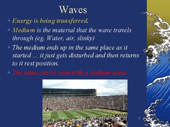 Waves © Energy is being transferred. © Medium is the material that the wave