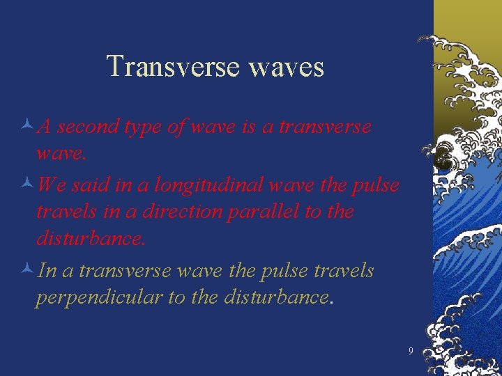 Transverse waves ©A second type of wave is a transverse wave. ©We said in