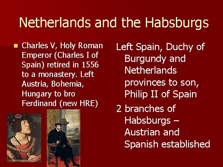 Netherlands and the Habsburgs Charles V, Holy Roman Emperor (Charles I of Spain) retired