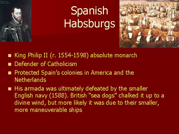 Spanish Habsburgs King Philip II (r. 1554 -1598) absolute monarch Defender of Catholicism Protected