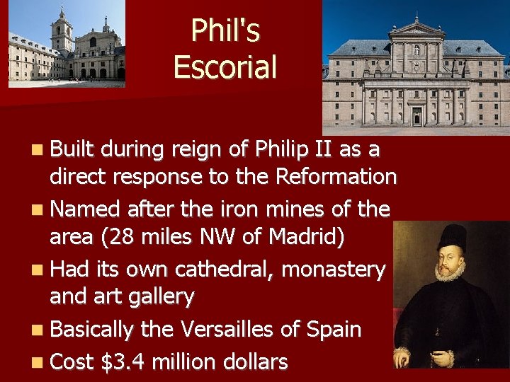 Phil's Escorial Built during reign of Philip II as a direct response to the