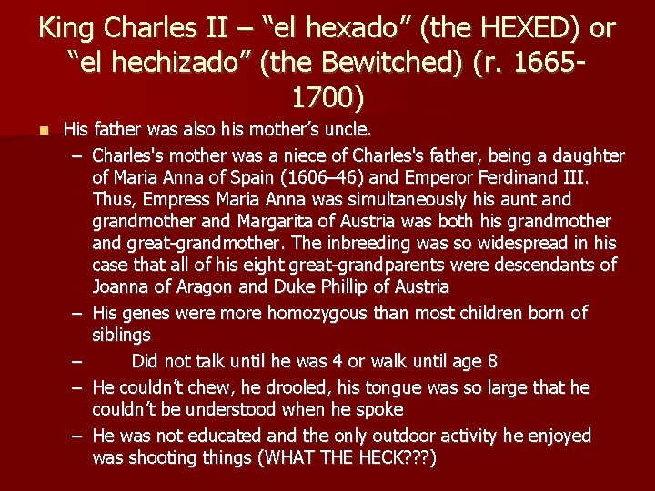 King Charles II – “el hexado” (the HEXED) or “el hechizado” (the Bewitched) (r.