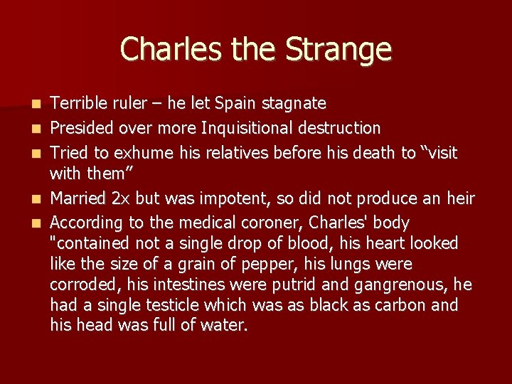 Charles the Strange Terrible ruler – he let Spain stagnate Presided over more Inquisitional