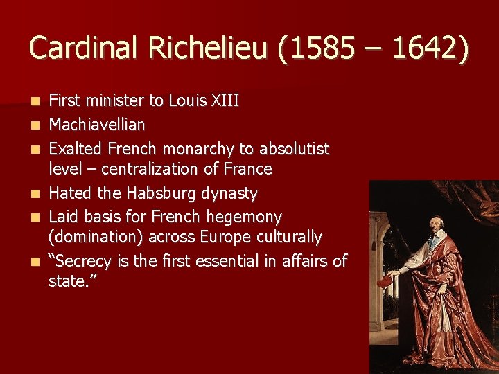 Cardinal Richelieu (1585 – 1642) First minister to Louis XIII Machiavellian Exalted French monarchy