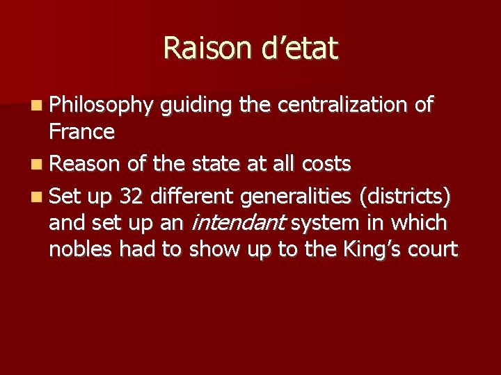 Raison d’etat Philosophy guiding the centralization of France Reason of the state at all