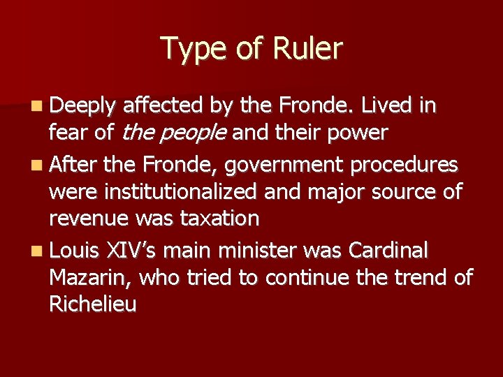 Type of Ruler Deeply affected by the Fronde. Lived in fear of the people