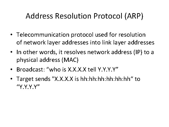 Address Resolution Protocol (ARP) • Telecommunication protocol used for resolution of network layer addresses