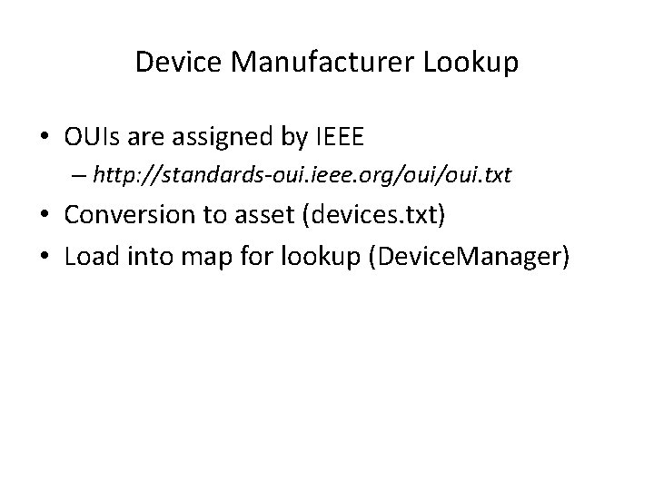 Device Manufacturer Lookup • OUIs are assigned by IEEE – http: //standards-oui. ieee. org/oui.