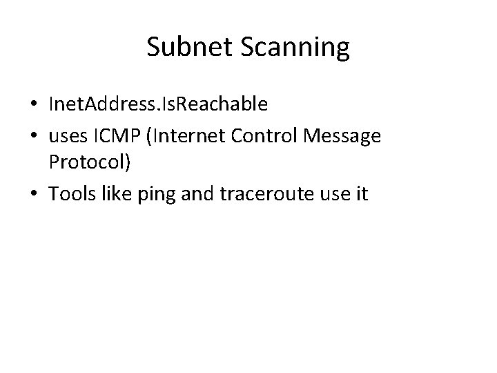 Subnet Scanning • Inet. Address. Is. Reachable • uses ICMP (Internet Control Message Protocol)