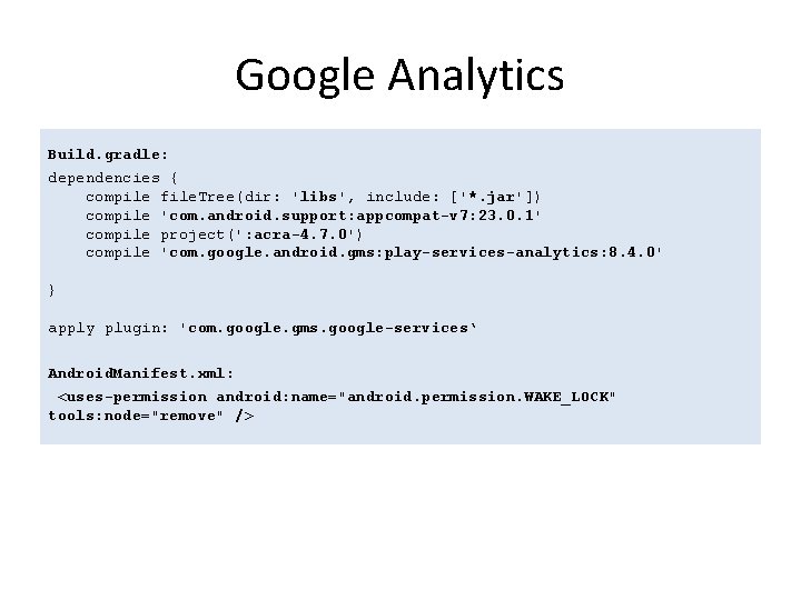 Google Analytics Build. gradle: dependencies { compile file. Tree(dir: 'libs', include: ['*. jar']) compile
