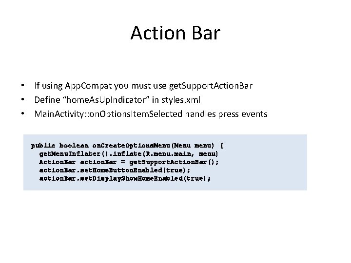Action Bar • If using App. Compat you must use get. Support. Action. Bar
