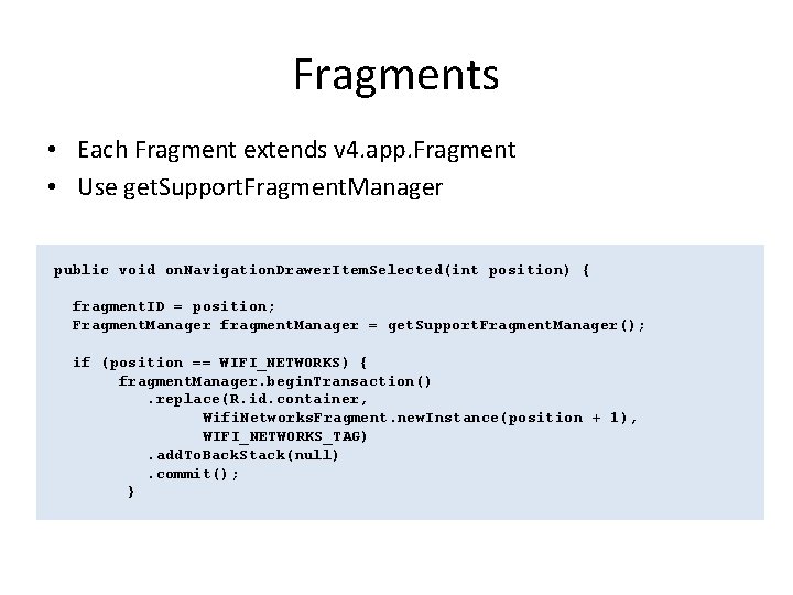 Fragments • Each Fragment extends v 4. app. Fragment • Use get. Support. Fragment.