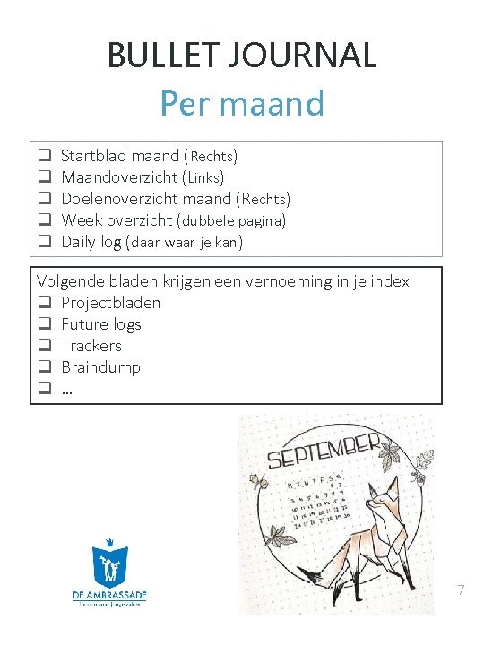 BULLET JOURNAL Per maand q q q Startblad maand (Rechts) Maandoverzicht (Links) Doelenoverzicht maand