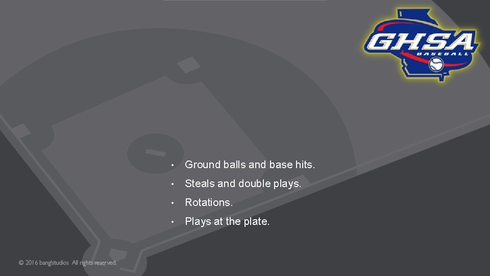  • Ground balls and base hits. • Steals and double plays. • Rotations.