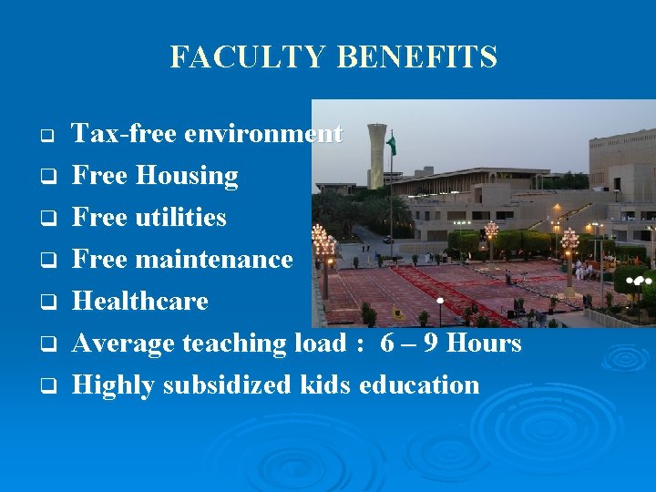 FACULTY BENEFITS q q q q Tax-free environment Free Housing Free utilities Free maintenance