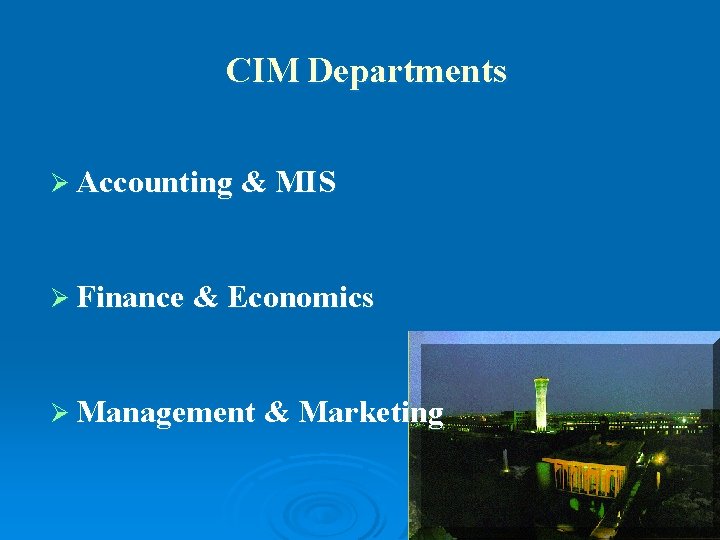 CIM Departments Ø Accounting & MIS Ø Finance & Economics Ø Management & Marketing