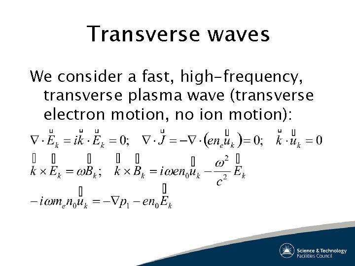 Transverse waves We consider a fast, high-frequency, transverse plasma wave (transverse electron motion, no