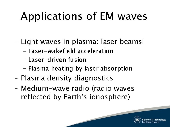 Applications of EM waves – Light waves in plasma: laser beams! – Laser-wakefield acceleration