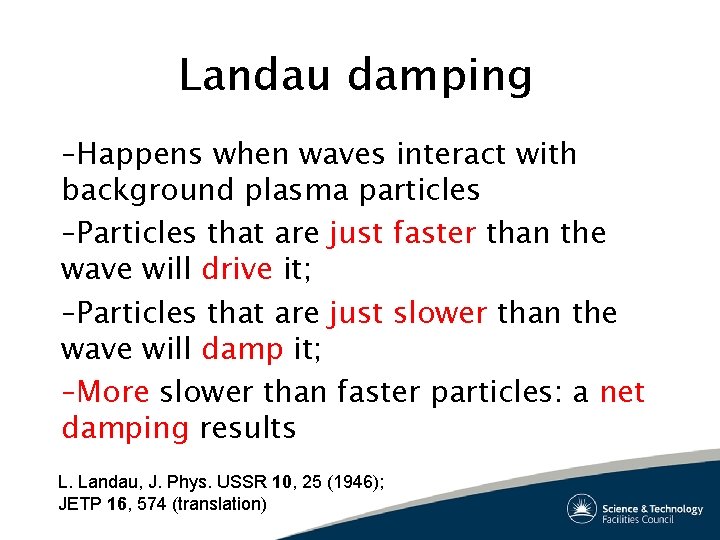Landau damping –Happens when waves interact with background plasma particles –Particles that are just