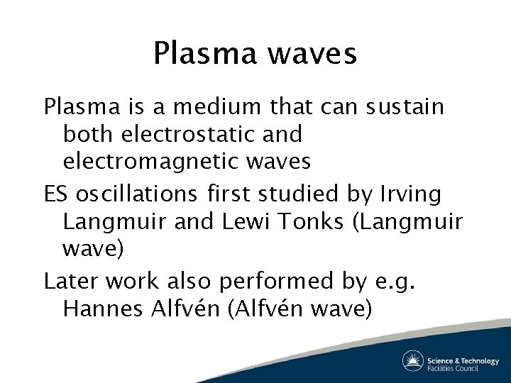 Plasma waves Plasma is a medium that can sustain both electrostatic and electromagnetic waves