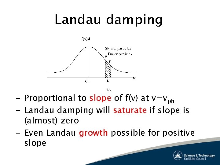 Landau damping – Proportional to slope of f(v) at v=vph – Landau damping will
