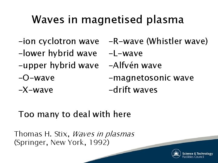 Waves in magnetised plasma –ion cyclotron wave –lower hybrid wave –upper hybrid wave –O-wave