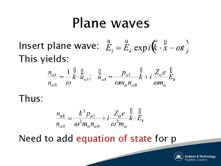 Plane waves Insert plane wave: This yields: Thus: Need to add equation of state