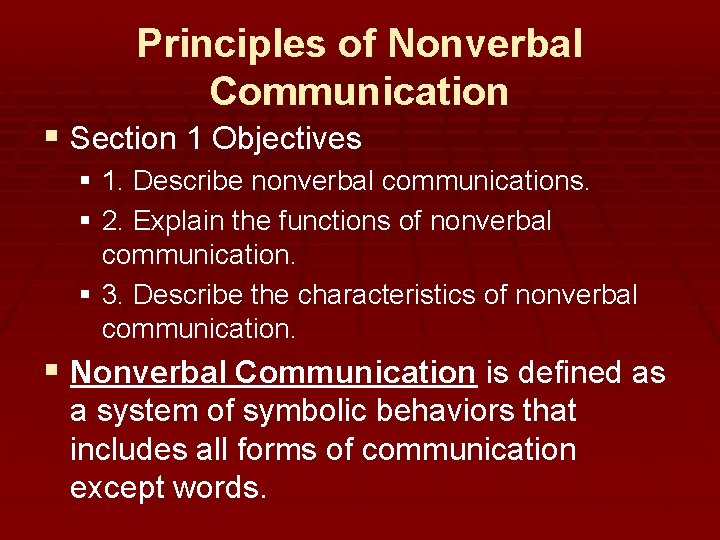 Principles of Nonverbal Communication § Section 1 Objectives § 1. Describe nonverbal communications. §