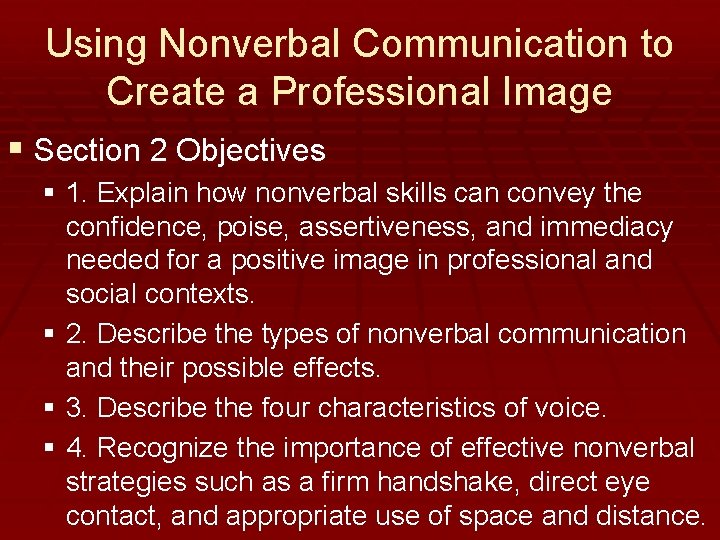 Using Nonverbal Communication to Create a Professional Image § Section 2 Objectives § 1.