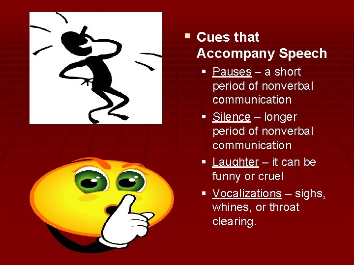 § Cues that Accompany Speech § Pauses – a short period of nonverbal communication