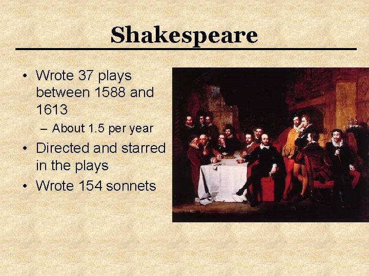 Shakespeare • Wrote 37 plays between 1588 and 1613 – About 1. 5 per