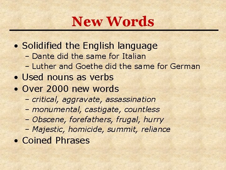 New Words • Solidified the English language – Dante did the same for Italian