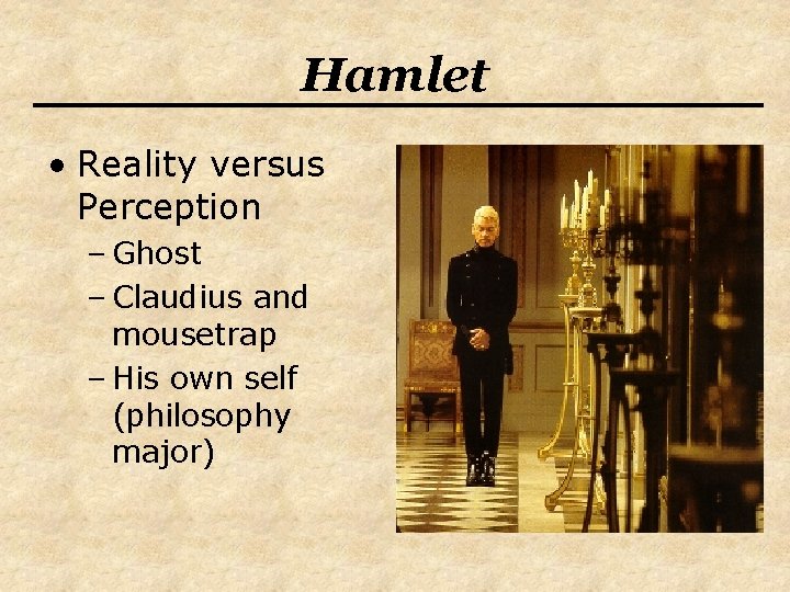 Hamlet • Reality versus Perception – Ghost – Claudius and mousetrap – His own