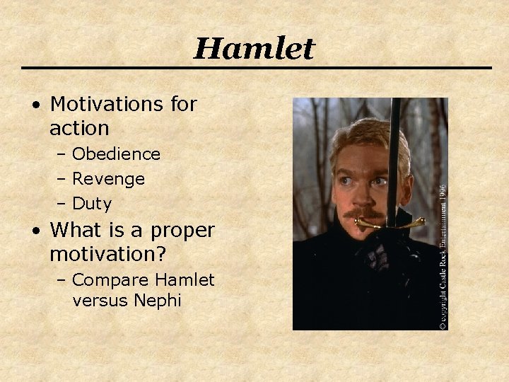 Hamlet • Motivations for action – Obedience – Revenge – Duty • What is