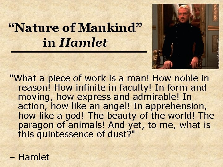 “Nature of Mankind” in Hamlet "What a piece of work is a man! How