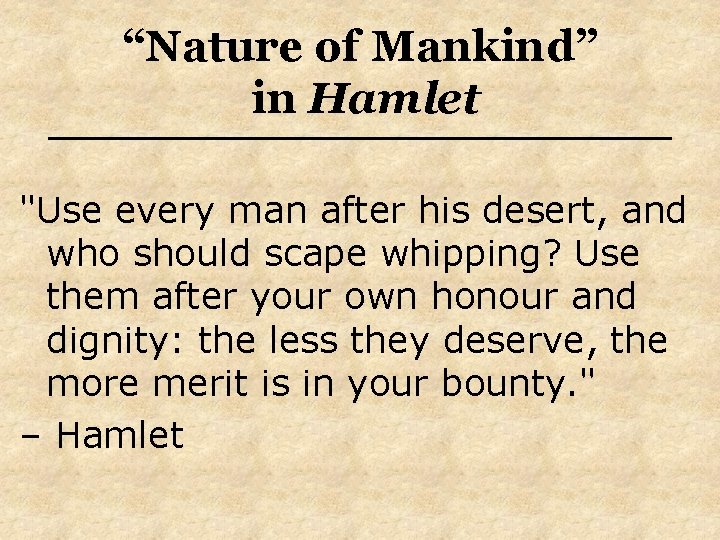 “Nature of Mankind” in Hamlet "Use every man after his desert, and who should