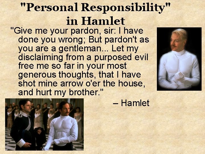 "Personal Responsibility" in Hamlet "Give me your pardon, sir: I have done you wrong;