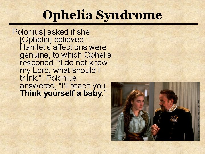 Ophelia Syndrome Polonius] asked if she [Ophelia] believed Hamlet's affections were genuine, to which