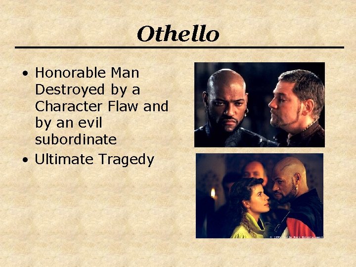 Othello • Honorable Man Destroyed by a Character Flaw and by an evil subordinate