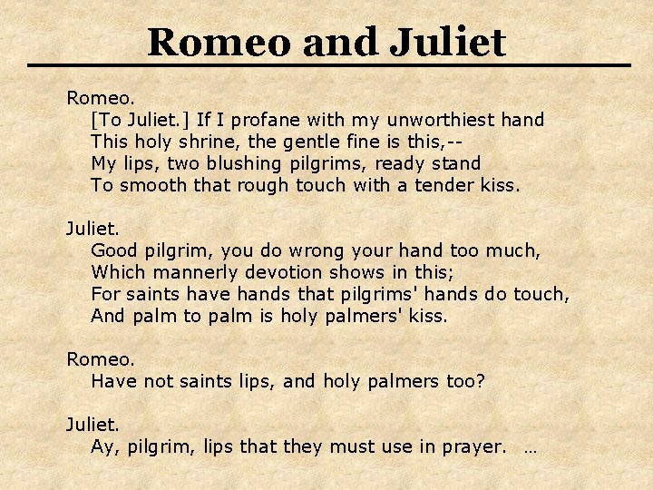 Romeo and Juliet Romeo. [To Juliet. ] If I profane with my unworthiest hand