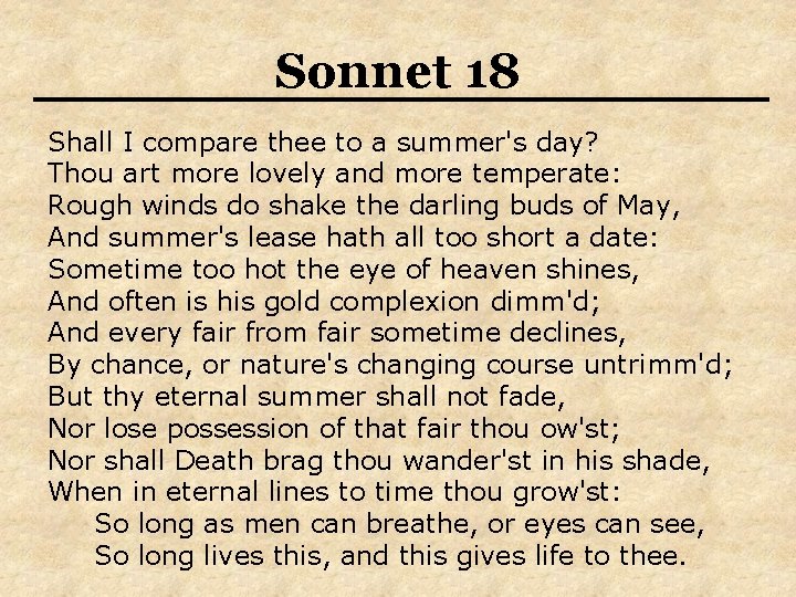 Sonnet 18 Shall I compare thee to a summer's day? Thou art more lovely