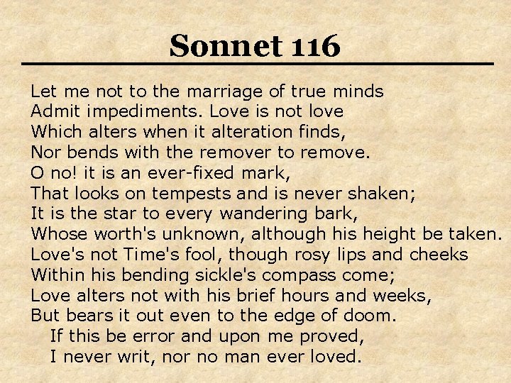 Sonnet 116 Let me not to the marriage of true minds Admit impediments. Love