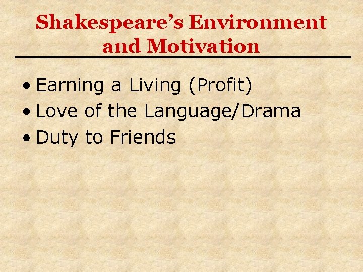 Shakespeare’s Environment and Motivation • Earning a Living (Profit) • Love of the Language/Drama