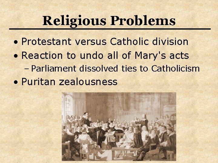 Religious Problems • Protestant versus Catholic division • Reaction to undo all of Mary's