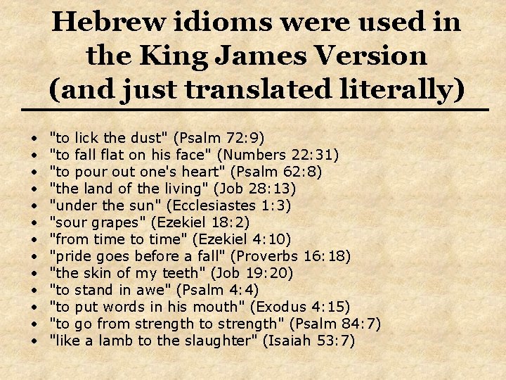 Hebrew idioms were used in the King James Version (and just translated literally) •