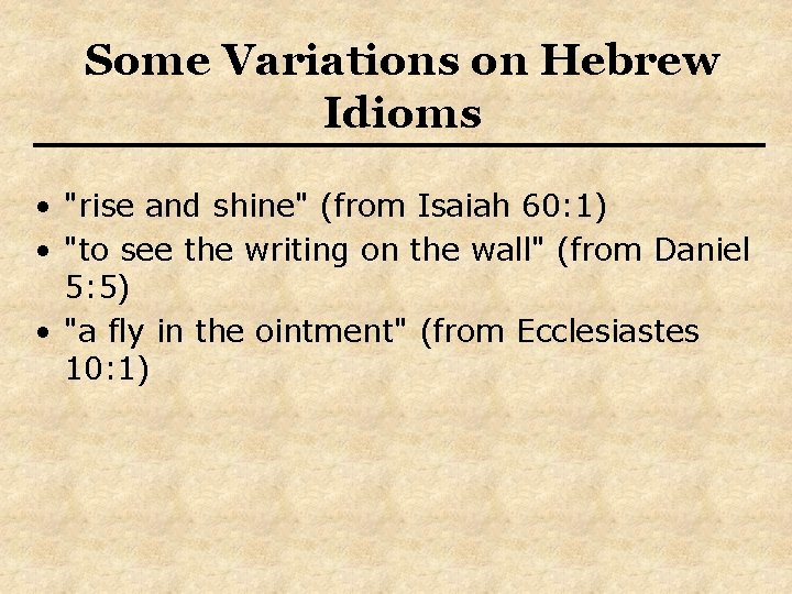 Some Variations on Hebrew Idioms • "rise and shine" (from Isaiah 60: 1) •