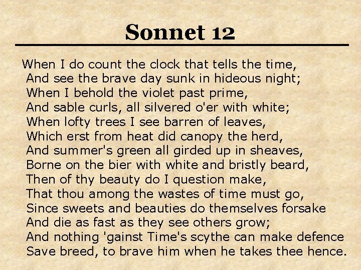 Sonnet 12 When I do count the clock that tells the time, And see