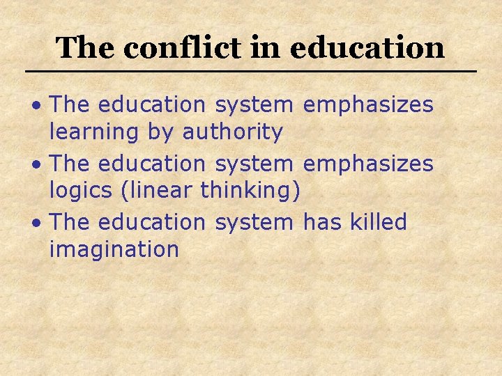 The conflict in education • The education system emphasizes learning by authority • The