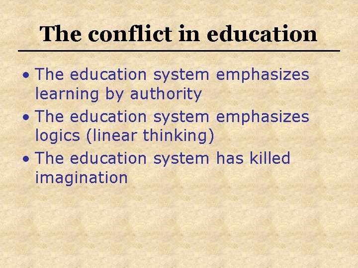The conflict in education • The education system emphasizes learning by authority • The